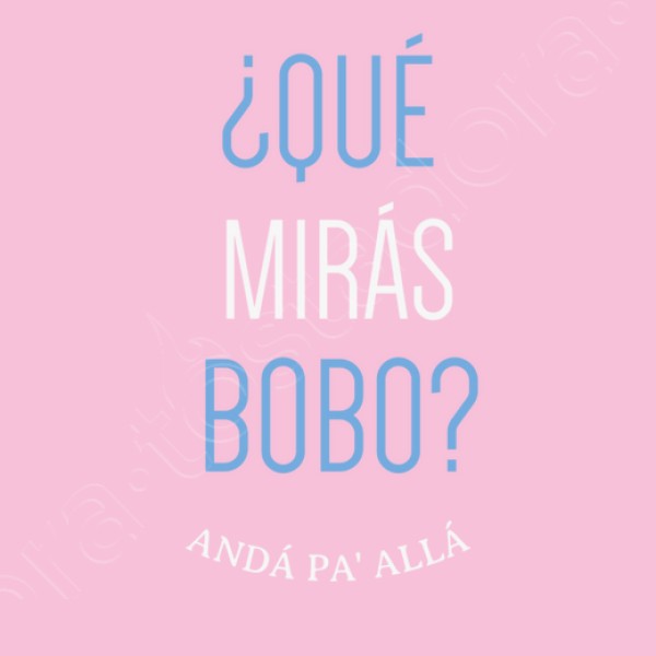 Que miras bobo