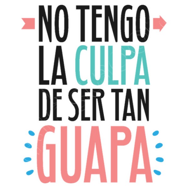 No Tengo La Culpa De Ser Tan Guapa