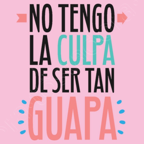 No Tengo La Culpa De Ser Tan Guapa