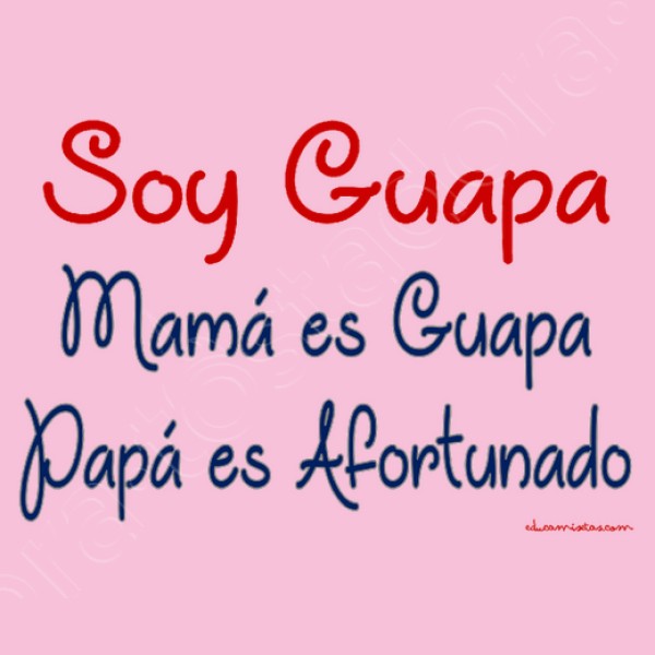 Soy Guapa, Mamu00e1 es Guapa, Papu00e1 es Afortunado