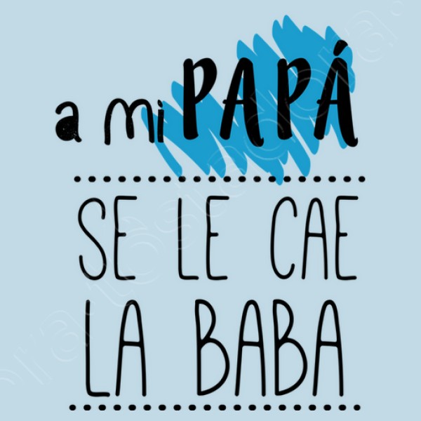 A mi Papu00e1 se le cae la baba