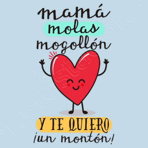 Mamu00e1 molas mogollu00f3n y te quiero u00a1un mon