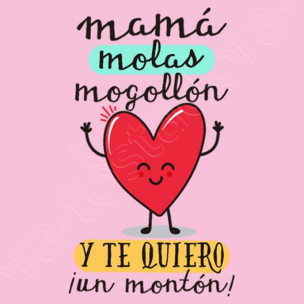 Mamu00e1 molas mogollu00f3n y te quiero u00a1un mon