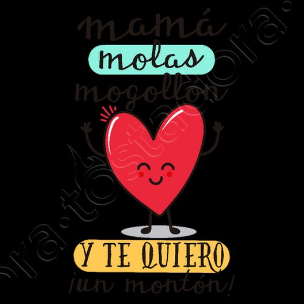 Mamu00e1 molas mogollu00f3n y te quiero u00a1un mon