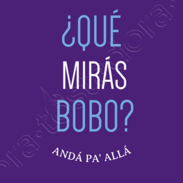Que miras bobo