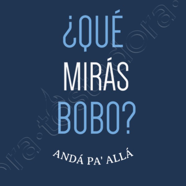 Que miras bobo