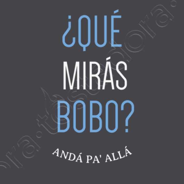 Que miras bobo