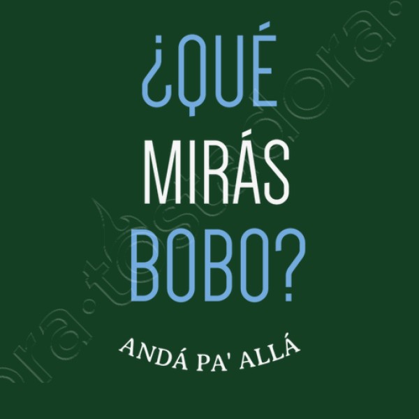 Que miras bobo