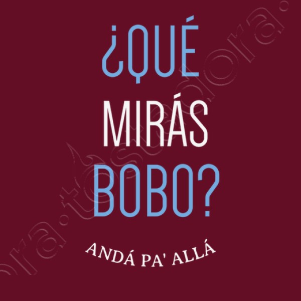 Que miras bobo