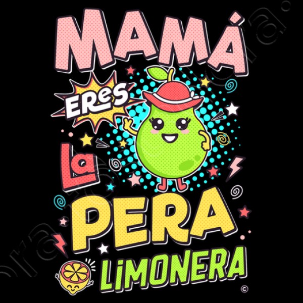 Mamu00e1 eres la pera limonera