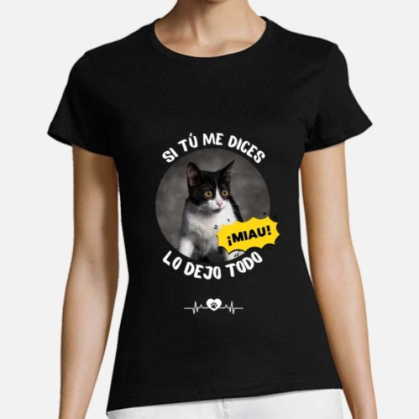 camiseta si tu me dices miau lo dejo todo personalizable