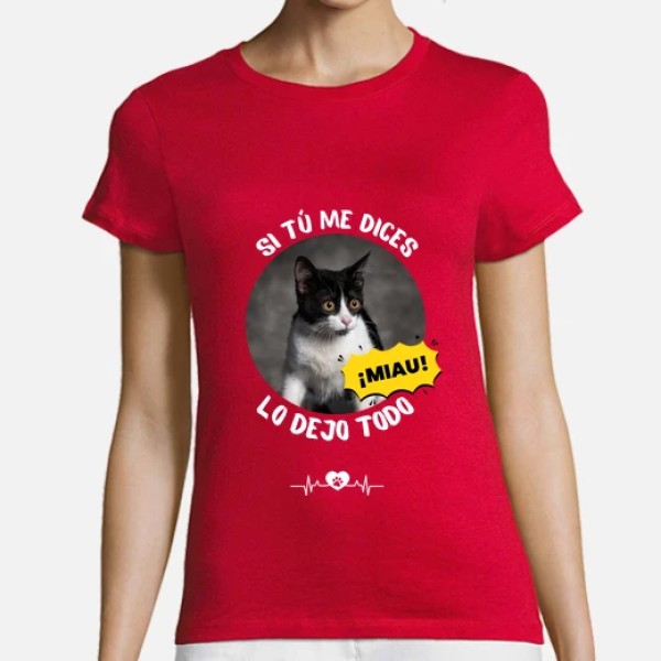 camiseta si tu me dices miau lo dejo todo personalizable