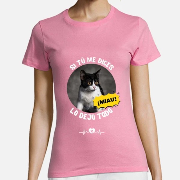 camiseta si tu me dices miau lo dejo todo personalizable