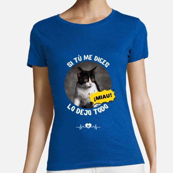 camiseta si tu me dices miau lo dejo todo personalizable