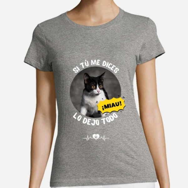 camiseta si tu me dices miau lo dejo todo personalizable