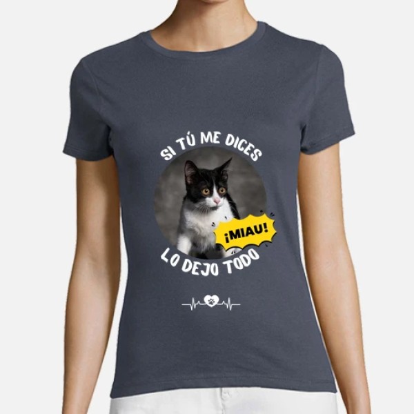 camiseta si tu me dices miau lo dejo todo personalizable