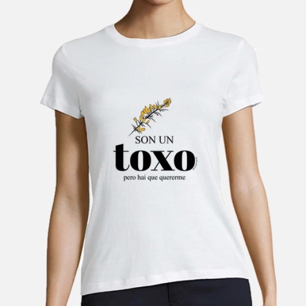 Son un toxo, pero hai que quererme - Camiseta mujer