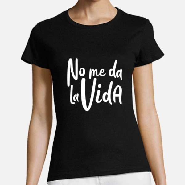 Camiseta mujer No me da la vida