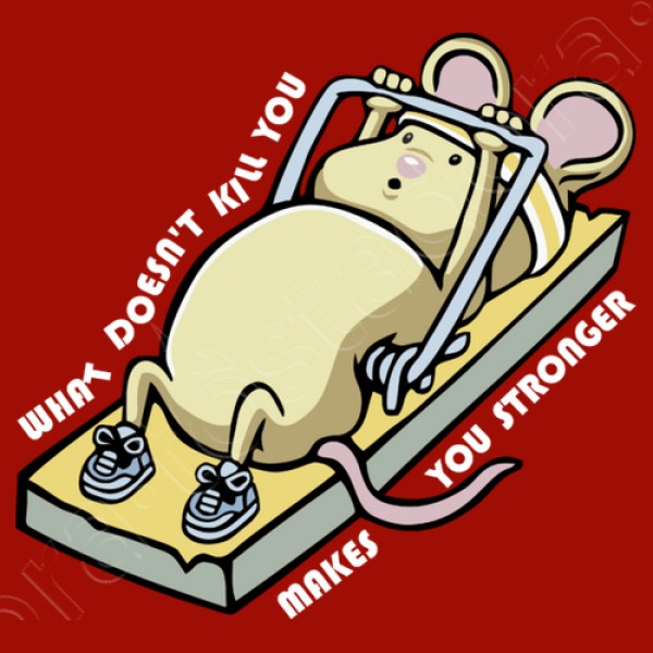 What doesn't kill you makes you stronge