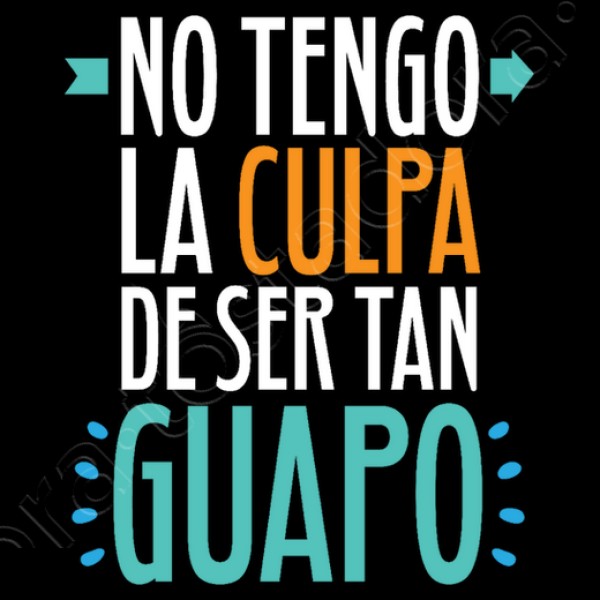 No Tengo La Culpa De Ser Tan Guapo
