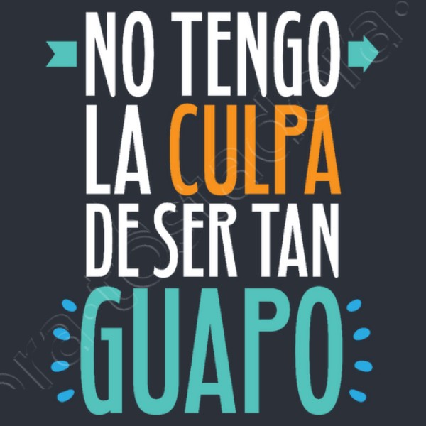 No Tengo La Culpa De Ser Tan Guapo