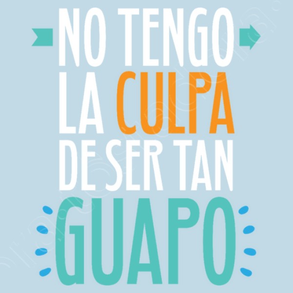 No Tengo La Culpa De Ser Tan Guapo