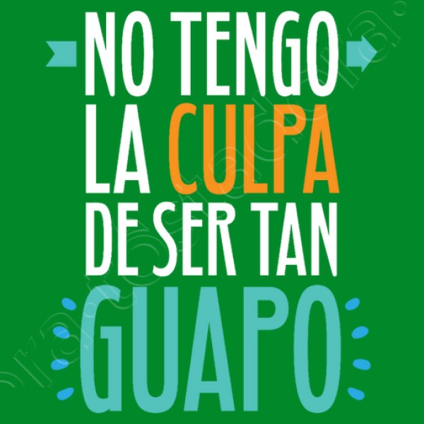 No Tengo La Culpa De Ser Tan Guapo