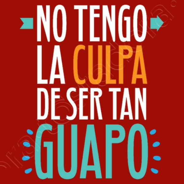 No Tengo La Culpa De Ser Tan Guapo