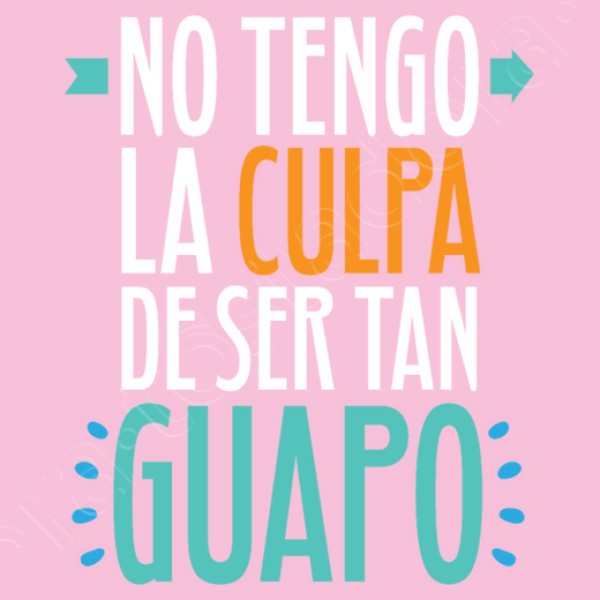 No Tengo La Culpa De Ser Tan Guapo