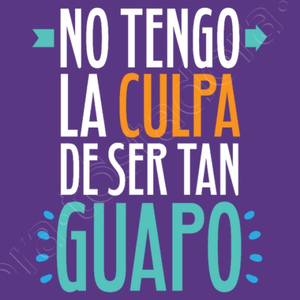 No Tengo La Culpa De Ser Tan Guapo