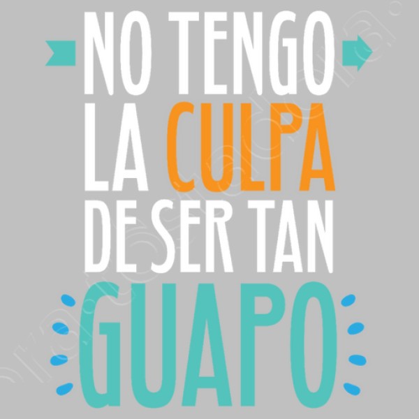 No Tengo La Culpa De Ser Tan Guapo