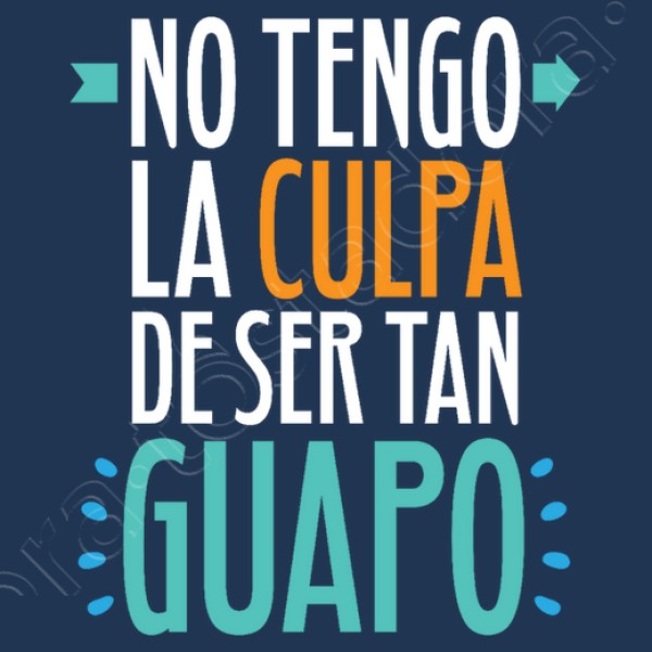 No Tengo La Culpa De Ser Tan Guapo