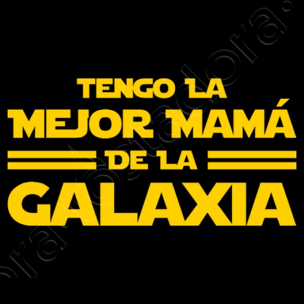 Tengo la Mejor Mamu00e1 de la Galaxia - Du00eda de la Madre