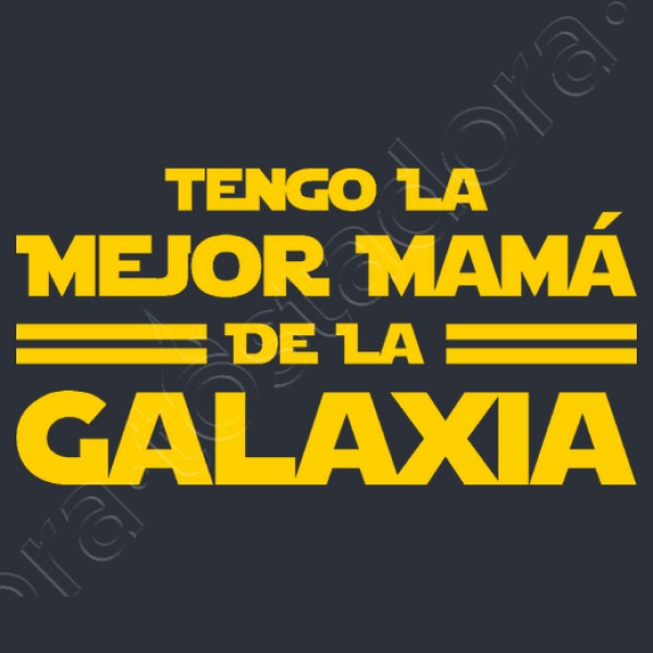 Tengo la Mejor Mamu00e1 de la Galaxia - Du00eda de la Madre