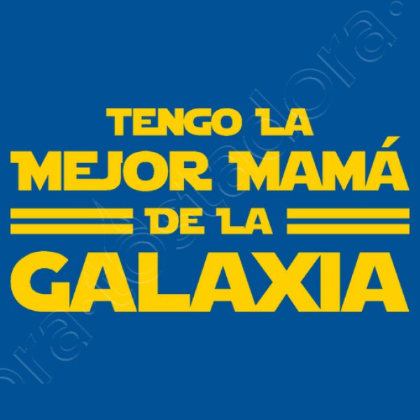 Tengo la Mejor Mamu00e1 de la Galaxia - Du00eda de la Madre
