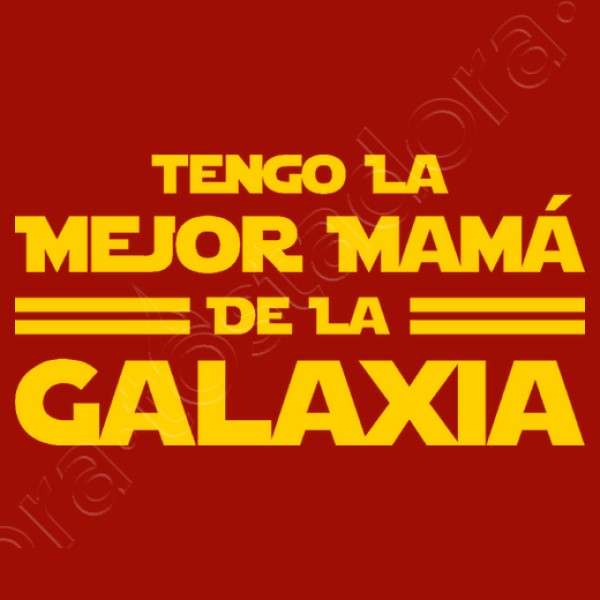 Tengo la Mejor Mamu00e1 de la Galaxia - Du00eda de la Madre