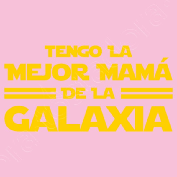 Tengo la Mejor Mamu00e1 de la Galaxia - Du00eda de la Madre