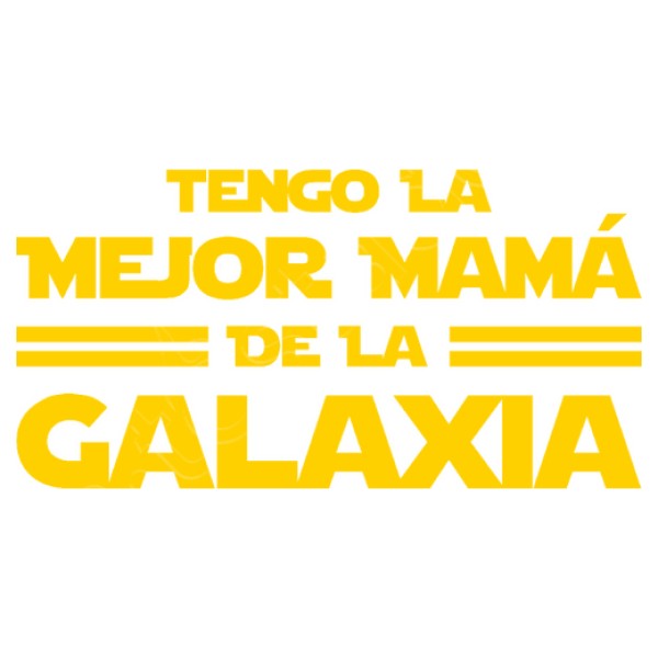 Tengo la Mejor Mamu00e1 de la Galaxia - Du00eda de la Madre