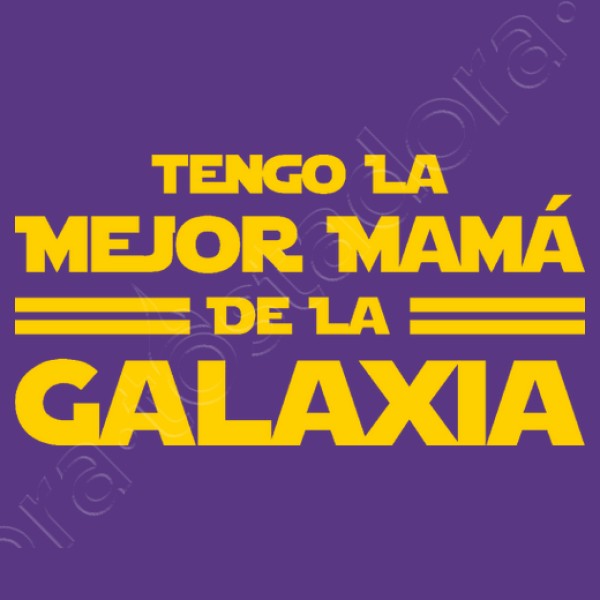 Tengo la Mejor Mamu00e1 de la Galaxia - Du00eda de la Madre