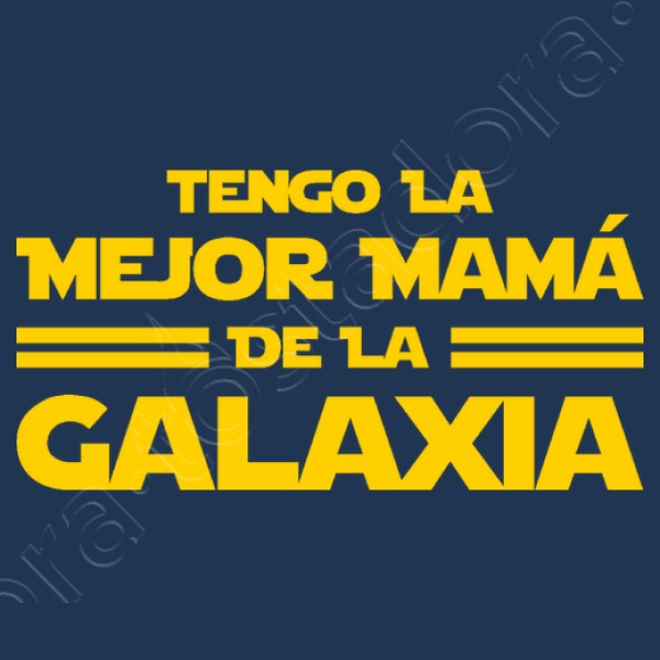 Tengo la Mejor Mamu00e1 de la Galaxia - Du00eda de la Madre