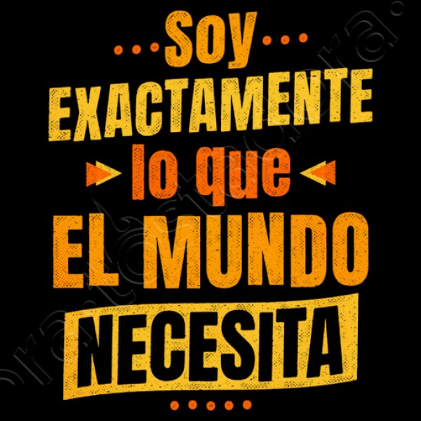 Soy exactamente lo que el mundo necesita