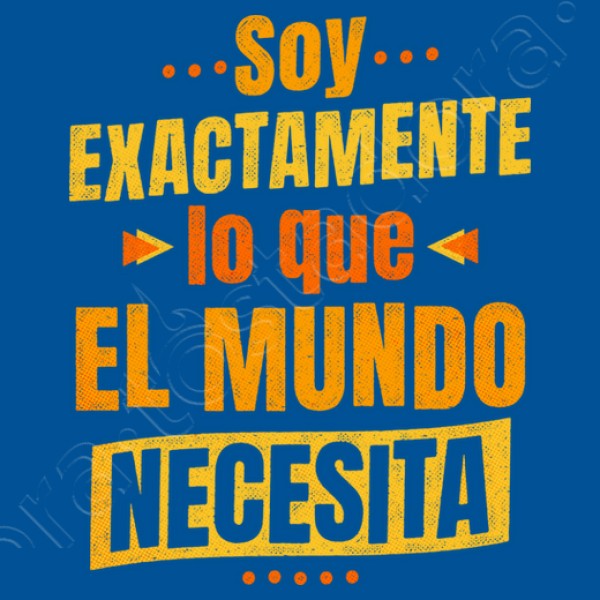 Soy exactamente lo que el mundo necesita