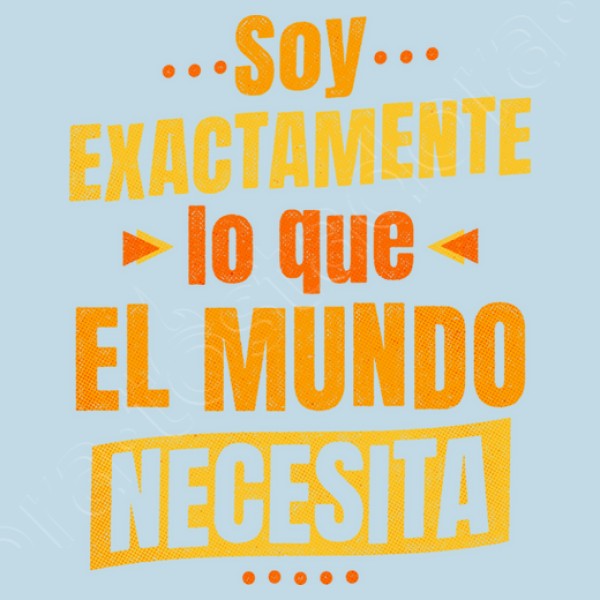 Soy exactamente lo que el mundo necesita