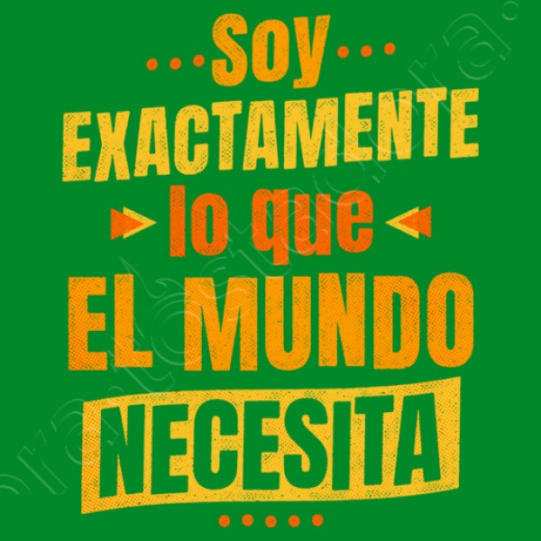 Soy exactamente lo que el mundo necesita
