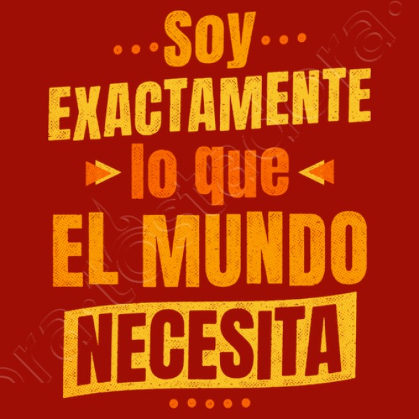 Soy exactamente lo que el mundo necesita