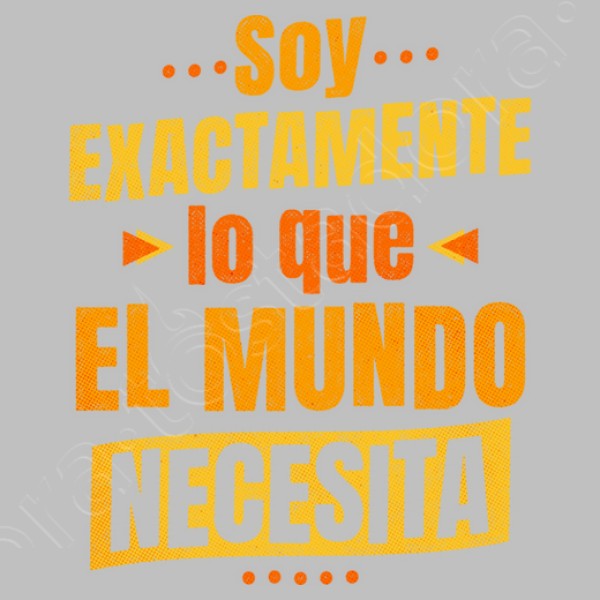 Soy exactamente lo que el mundo necesita