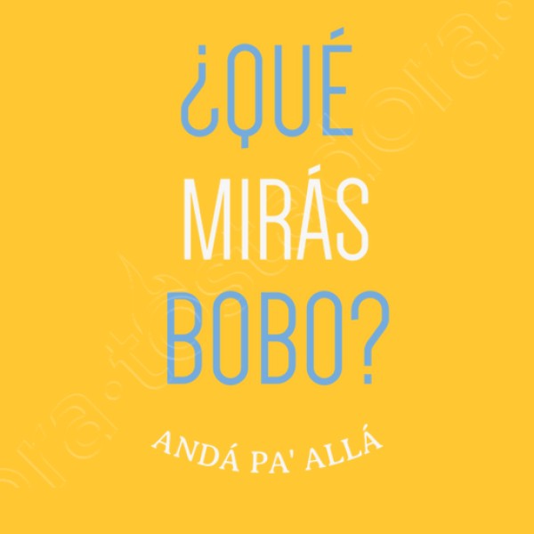 Que miras bobo