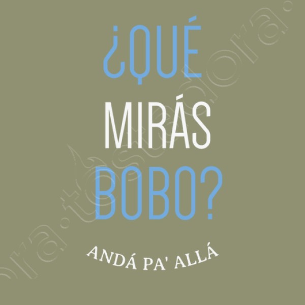 Que miras bobo