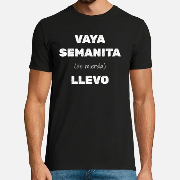 Camiseta original Vaya semanita llevo