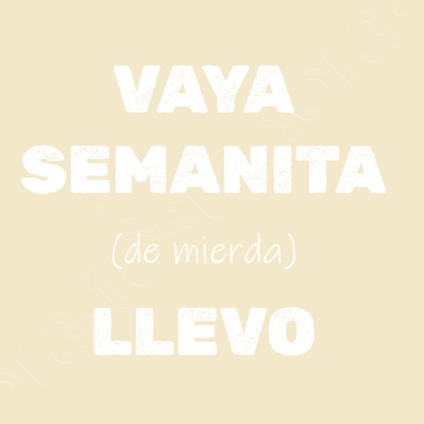 Camiseta original Vaya semanita llevo